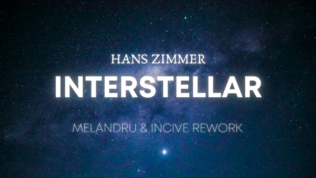 Hans Zimmer – Interstellar (Reworks By Melandru & INCIVE)